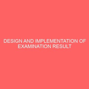 design and implementation of examination result automation for secondary schools 24223