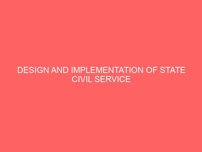 design and implementation of state civil service payroll accounting systema case study of civil service commission enugu 25682