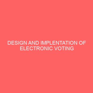design and implentation of electronic voting system a case study of nigeria 28517