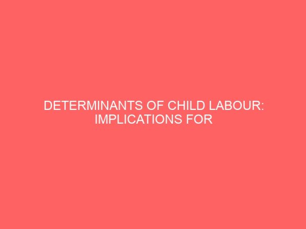 determinants of child labour implications for universal basic education in junior secondary schools in abakaliki urban ebonyi state 32352