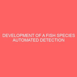 development of a fish species automated detection system 23150
