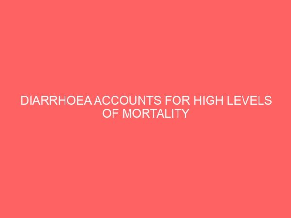 diarrhoea accounts for high levels of mortality in young children in developing countries like nigeria 13016