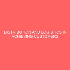 distribution and logistics in achieving customers satisfaction 13868