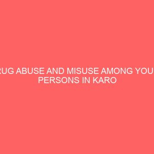 drug abuse and misuse among young persons in karo behavioural center fact abuja 30596