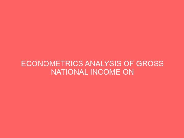 econometrics analysis of gross national income on consumption expenditure of federal republic of nigeria between 2011 41913