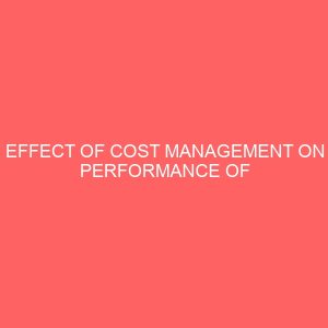 effect of cost management on performance of manufacturing industries a study of partazon zachonis pz nigeria limited 18066