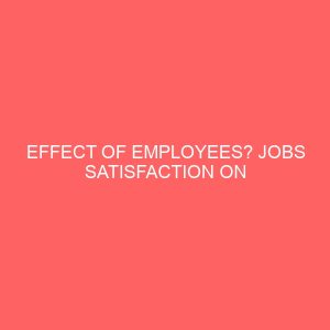 effect of employees jobs satisfaction on organizational productivity 2 17321