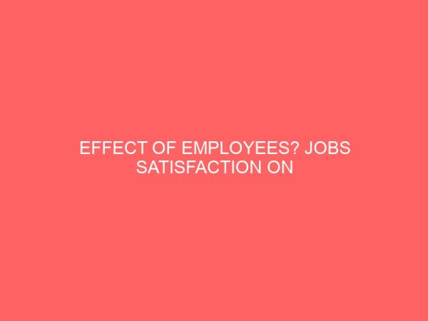 effect of employees jobs satisfaction on organizational productivity 2 17321