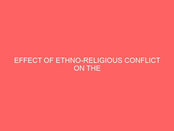 effect of ethno religious conflict on the development of local governments in kaduna state a study of zangon kataf local government area of kaduna state 13967