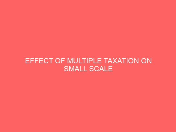 effect of multiple taxation on small scale enterprises a case study of good tidings printing press abakaliki ebonyi state nigeria 17812
