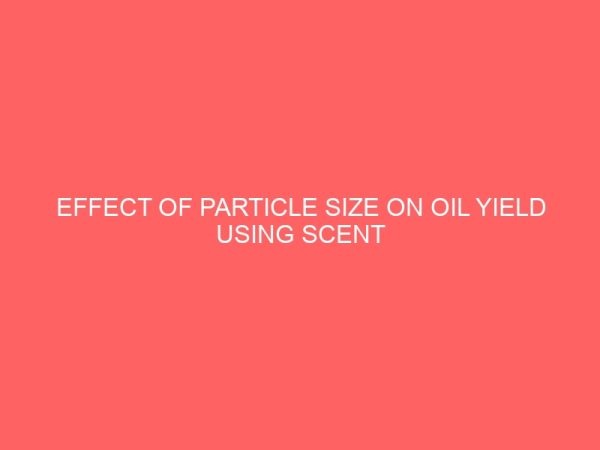 effect of particle size on oil yield using scent bean seed ozaki 3 35555