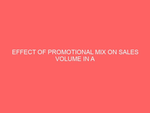 effect of promotional mix on sales volume in a confectionary industrya case study of energy food company 2 17573