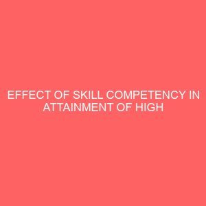 effect of skill competency in attainment of high grade in west africa senior school certificate examinations 41087