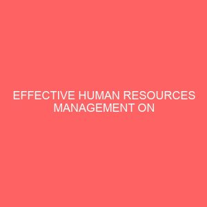 effective human resources management on production level in a manufacturing company a study of fan milk plc ibadan nigeria 13243