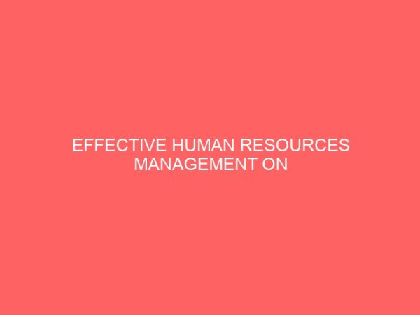 effective human resources management on production level in a manufacturing company a study of fan milk plc ibadan nigeria 13243
