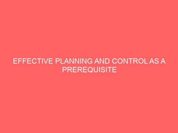 effective planning and control as a prerequisite for achieving organization objectives a case study of federal polytechnic bida 39049