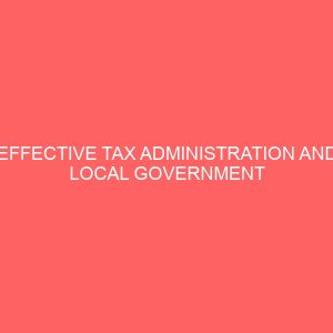 effective tax administration and local government development in nigeria a case study of ankpa local government area 38692