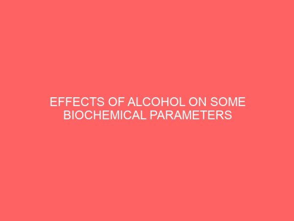 effects of alcohol on some biochemical parameters of alcoholics in nsukka enugu state nigeria 12883