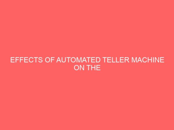 effects of automated teller machine on the performance of nigerian banks 12974