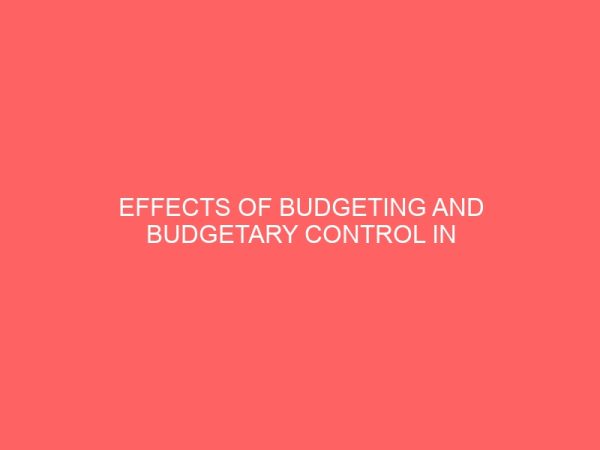 effects of budgeting and budgetary control in extracting industry a case study of shell corperation of nigeria 25869