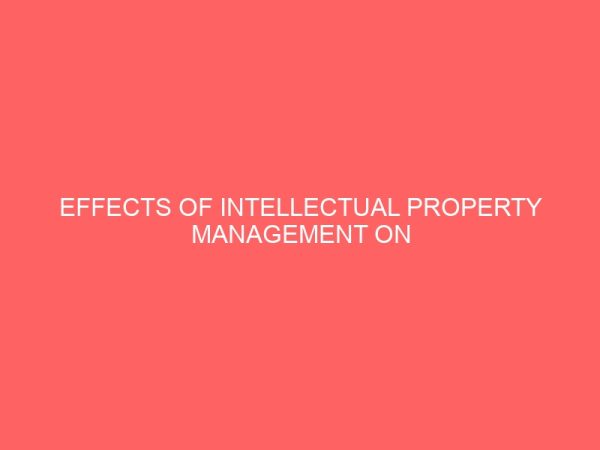 effects of intellectual property management on performance of selected manufacturing firms in south east nigeria 13489