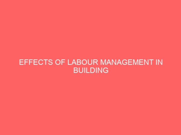 effects of labour management in building construction site case study of owerri imo state 19211