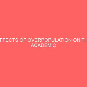 effects of overpopulation on the academic performance of students in government secondary schools in owerri municipal council of imo state 12975