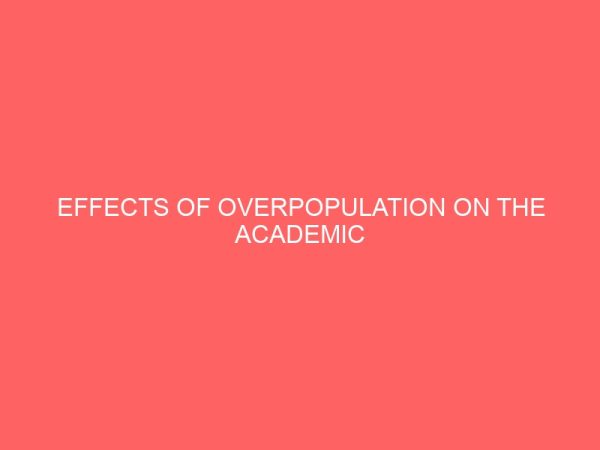 effects of overpopulation on the academic performance of students in government secondary schools in owerri municipal council of imo state 12975