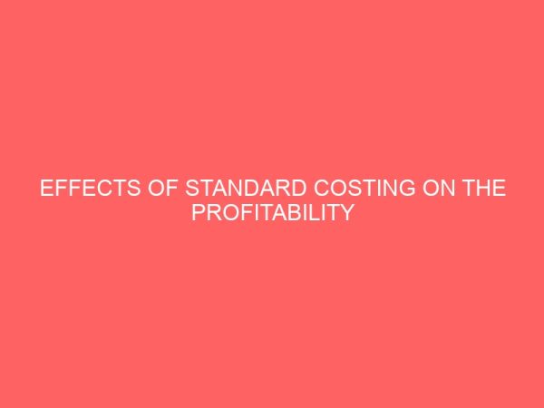 effects of standard costing on the profitability of manufacturing companies a case study of nigerian breweries plc ama udi local government of enugu state 2 18370