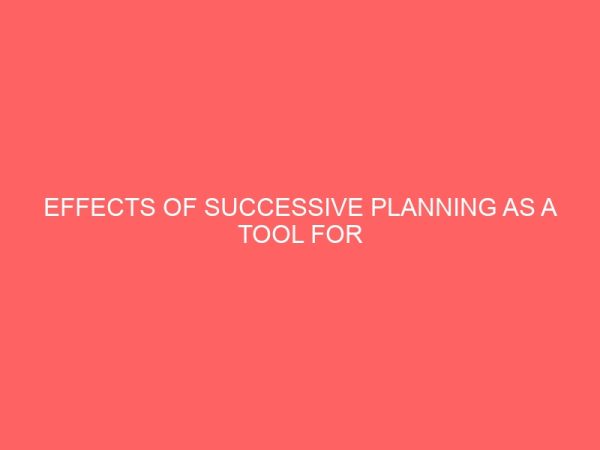effects of successive planning as a tool for organizational growth a case study of university of lagos 13260