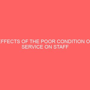 effects of the poor condition of service on staff performance a case study of bassa local government area 38530