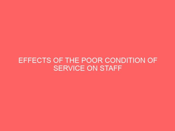 effects of the poor condition of service on staff performance a case study of bassa local government area 38530