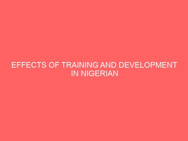 effects of training and development in nigerian organisations a study of junior workers in the college of art and social sciences in ksa nigeria 13171
