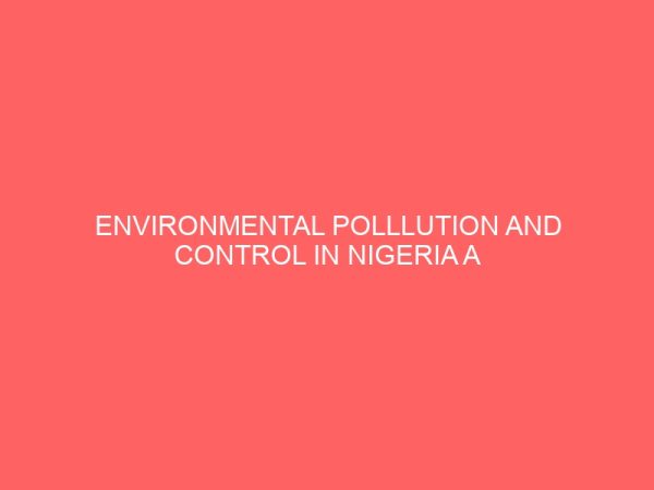 environmental polllution and control in nigeria a critical appraisal of pollution by oil companies 32056
