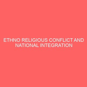 ethno religious conflict and national integration in nigeria 39797