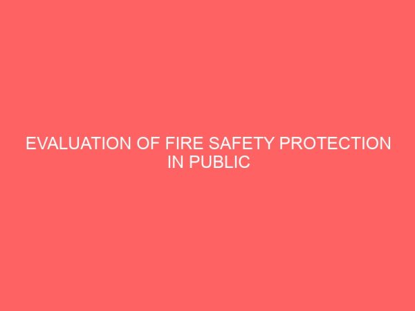 evaluation of fire safety protection in public buildings a case study of nnamdi azikiwe university awka unizik anambra state 19232