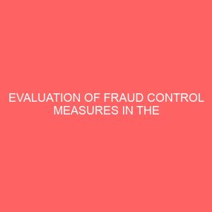 evaluation of fraud control measures in the nigerian banking sector a case study of central bank of nigeria kaduna branch 26629