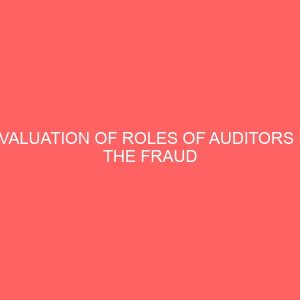 evaluation of roles of auditors in the fraud detection and investigation in nigerian industries 12977