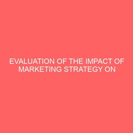 evaluation of the impact of marketing strategy on the performance of deposit money banks in nigeria 18513