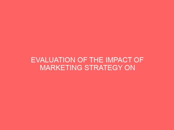 evaluation of the impact of marketing strategy on the performance of deposit money banks in nigeria 18513
