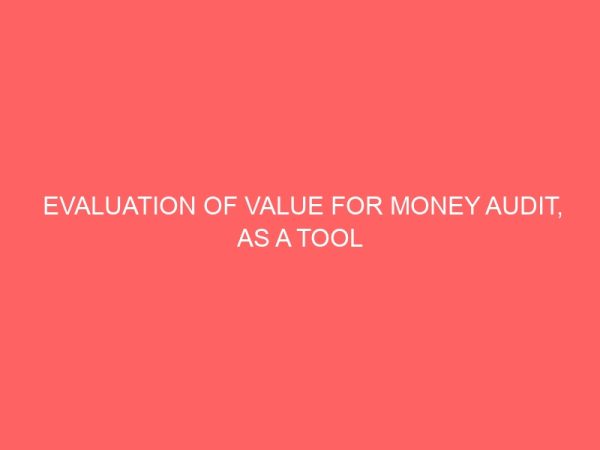 evaluation of value for money audit as a tool for fraud control in the public sector a study of power holding company of nigeria abuja 26463