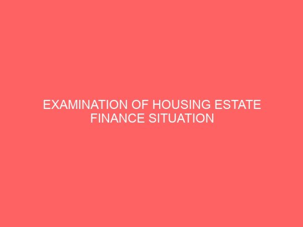 examination of housing estate finance situation in makurdi metropolis 13995