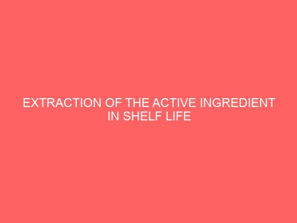 extraction of the active ingredient in shelf life of ugba 35700