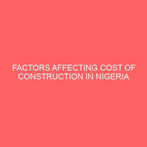 factors affecting cost of construction in nigeria 13997
