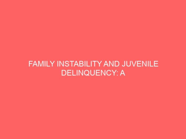family instability and juvenile delinquency a study of owerri municipality 12978