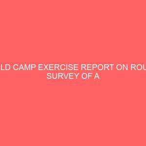 field camp exercise report on route survey of a section of federal polytechnic nekede 106233