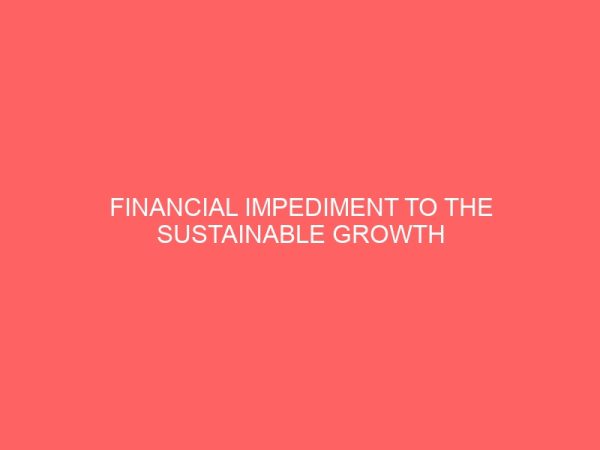 financial impediment to the sustainable growth and development of small scale enterprises operating in plateau state nigeria 13332