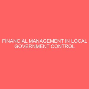 financial management in local government control and accountability case study of orlu local government imo state nigeria 18297