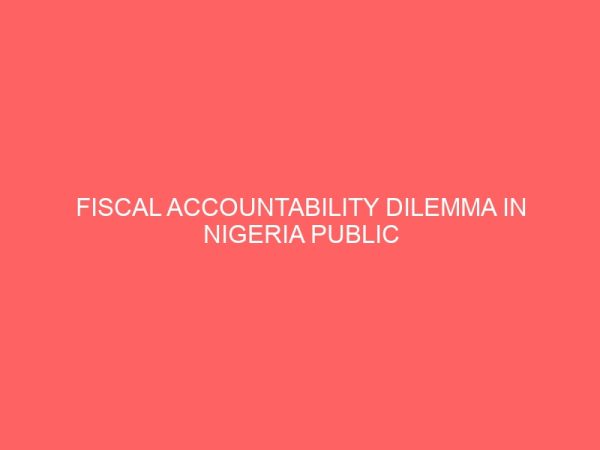 fiscal accountability dilemma in nigeria public sector a warning model for economic retrogression 12814