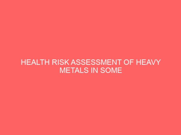 health risk assessment of heavy metals in some food and soil samples at iruekpen edo state south south nigeria 32168